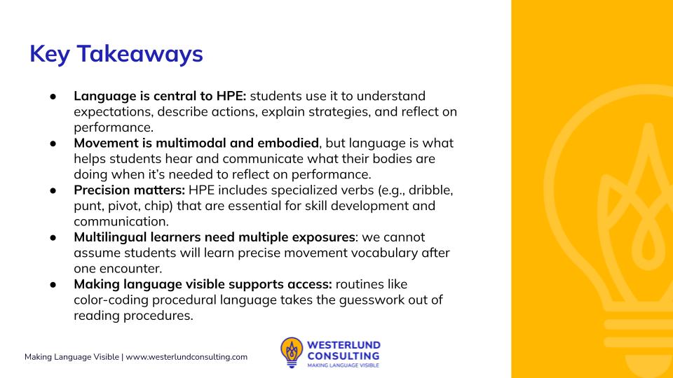 A visual summary titled “Key Takeaways” for a blog on Language in Health and Physical Education. The image highlights five main points: (1) language is central to HPE for understanding and communication, (2) movement is multimodal and embodied but requires language to make meaning, (3) precise, discipline-specific verbs are essential for skill and communication, (4) multilingual learners need multiple exposures to learn and retain this vocabulary, and (5) making language visible—such as through color-coding procedural language—supports full student participation. he Westerlund Consulting logo appears at the bottom.